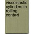 Viscoelastic cylinders in rolling contact