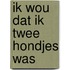 Ik wou dat ik twee hondjes was