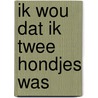 Ik wou dat ik twee hondjes was door Vic Van De Reijt