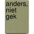 Anders, niet gek