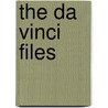 The Da Vinci Files by Unknown