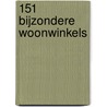 151 Bijzondere woonwinkels door Onbekend