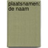 Plaatsnamen: de naam