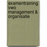 Examentraining Vwo Management & Organisatie door H. Vermeulen