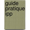 Guide Pratique Ipp by Unknown