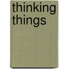 Thinking things by Unknown