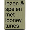 Lezen & spelen met Looney Tunes door Onbekend
