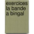 Exercices la bande a bingal