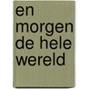 En morgen de hele wereld door Jacques Hartog