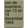 van de examens van 13 en 14 december 1994 by Unknown