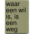 Waar een wil is, is een weg