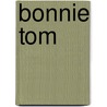 Bonnie Tom by S. Duval