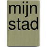 Mijn stad door R. van het Hof