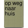 Op weg naar huis door Lori Lansens