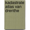 Kadastrale atlas van drenthe by Unknown