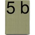 5 B