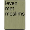 Leven met Moslims door Onbekend