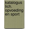 Katalogus lich. opvoeding en sport by Unknown