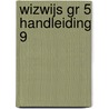 WIZWIJS GR 5 HANDLEIDING 9 door Mieke van Groenestijn
