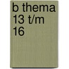 B thema 13 t/m 16 by Unknown