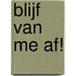 Blijf van me af!