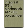 Integraal 5/6 B Stochastiek aso (3u) Oplossingen by Apers Gilbert