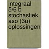 Integraal 5/6 B Stochastiek aso (3u) Oplossingen door Apers Gilbert