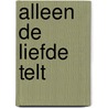 Alleen de liefde telt by Gerda van Wageningen