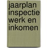 Jaarplan Inspectie Werk en Inkomen by P.M. Spijkerboer