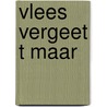 Vlees vergeet t maar door Onbekend