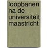 Loopbanen na de universiteit Maastricht by P. van Eijs