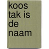 Koos Tak is de naam door R. de Gooijer