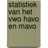 Statistiek van het vwo havo en mavo by Unknown