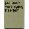 Jaarboek vereniging haerlem by Unknown