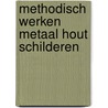 Methodisch werken metaal hout schilderen by Unknown