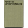 Handboek verkeerswetgeving door Onbekend