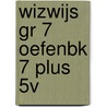 WIZWIJS GR 7 OEFENBK 7 PLUS 5V door Mieke van Groenestijn