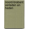 Noord-Brabant verleden en heden by Unknown