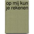 Op mij kun je rekenen