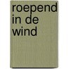 Roepend in de wind door Jos van Manen Pieters