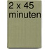 2 x 45 minuten