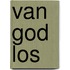 Van god los