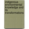 Indigenous Environmental Knowledge and Its Transformations by Roy Ellen
