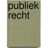 Publiek recht by J. Dujardin