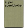 Super speelblokken door Onbekend