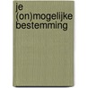 Je (on)mogelijke bestemming door Ivan