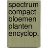 Spectrum compact bloemen planten encyclop. by C.F. Alexander