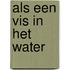 Als een vis in het water