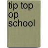 Tip Top op school door Onbekend