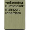 Verkenning ruimtetekort mainport Rotterdam door Onbekend